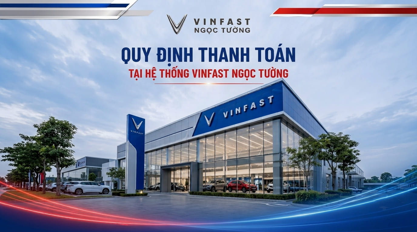 Chính sách thanh toán VinFast Ngọc Tường Xuyên Mộc